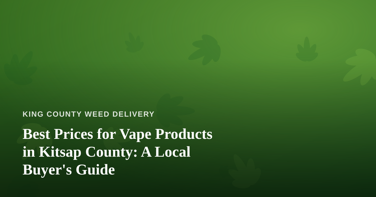 Best Prices for Vape Products in Kitsap County: A Local Buyer’s Guide