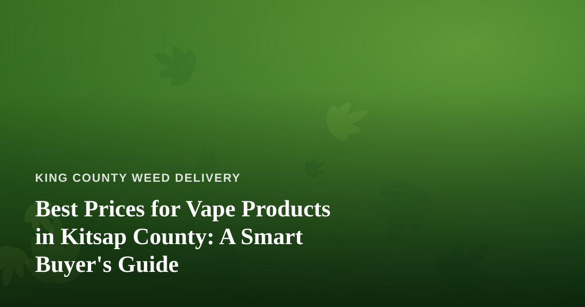 Best Prices for Vape Products in Kitsap County: A Smart Buyer’s Guide