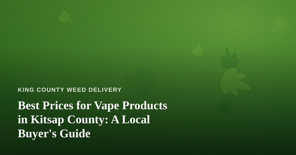 Best Prices for Vape Products in Kitsap County: A Local Buyer’s Guide