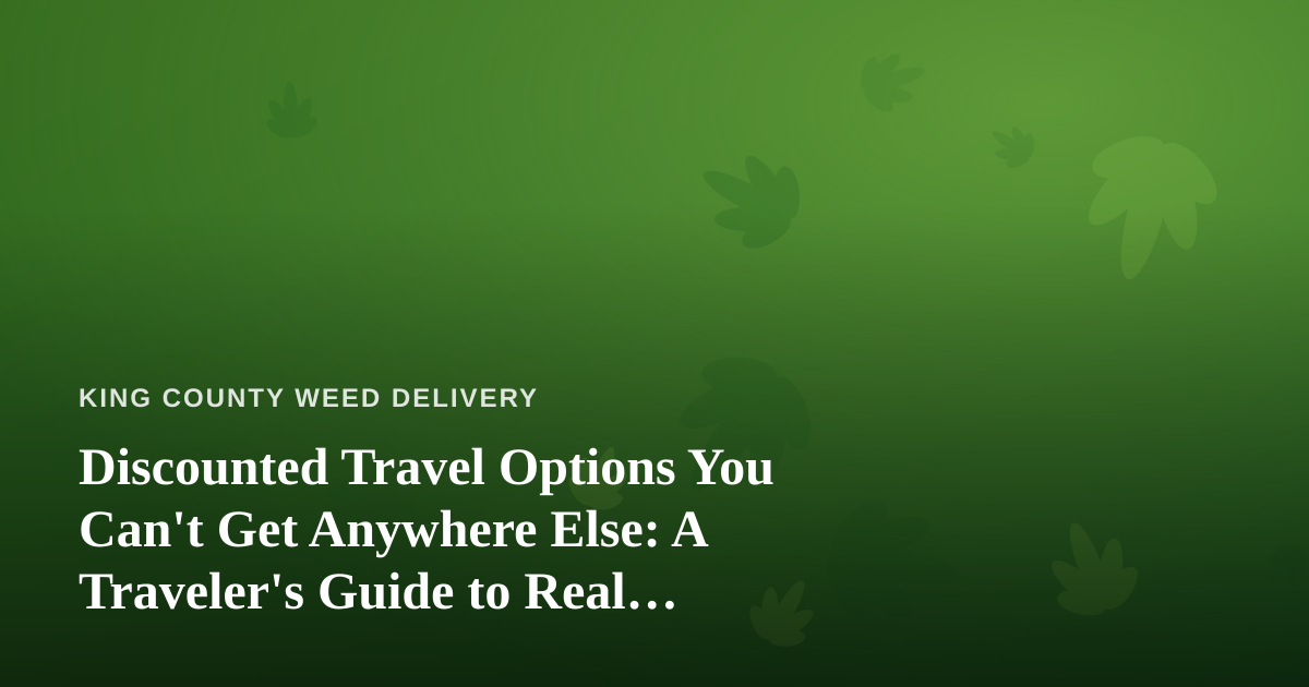 Discounted Travel Options You Can’t Get Anywhere Else: A Traveler’s Guide to Real Savings