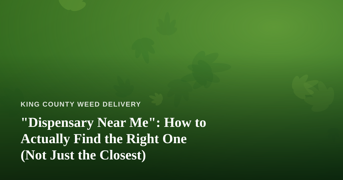 “Dispensary Near Me”: How to Actually Find the Right One (Not Just the Closest)