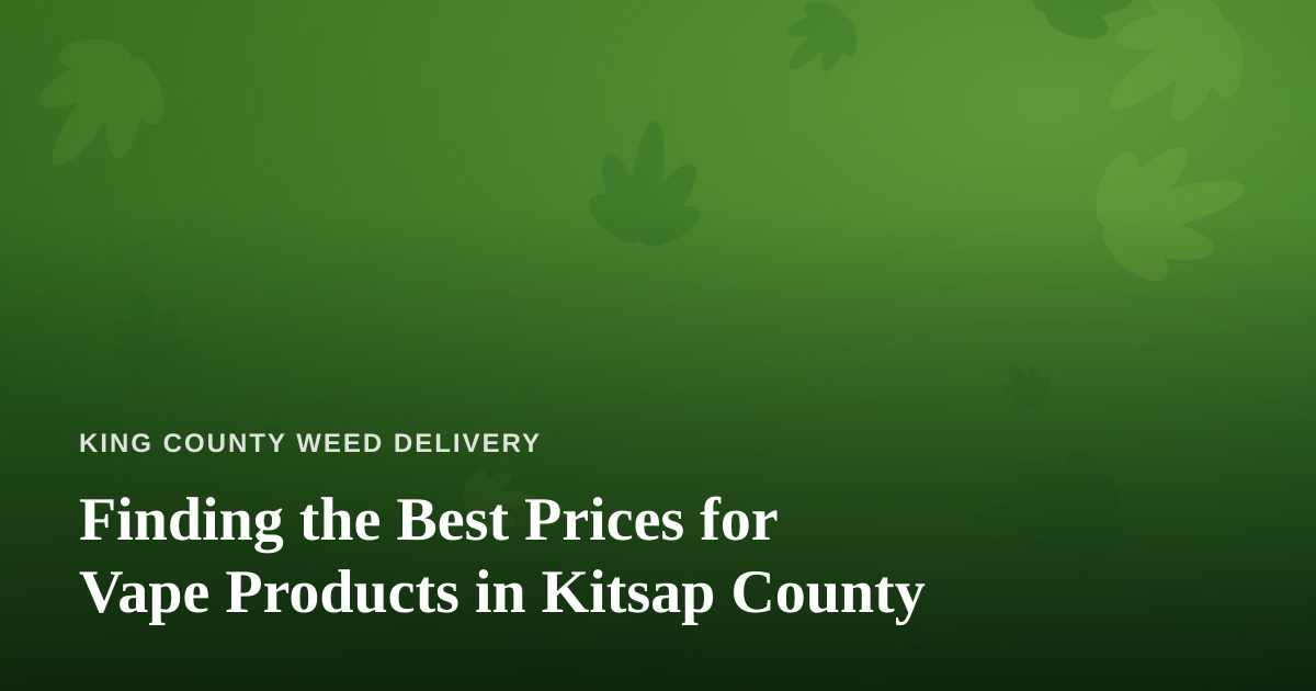 Finding the Best Prices for Vape Products in Kitsap County