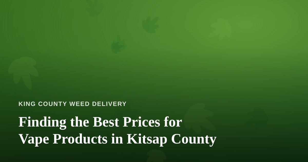 Finding the Best Prices for Vape Products in Kitsap County