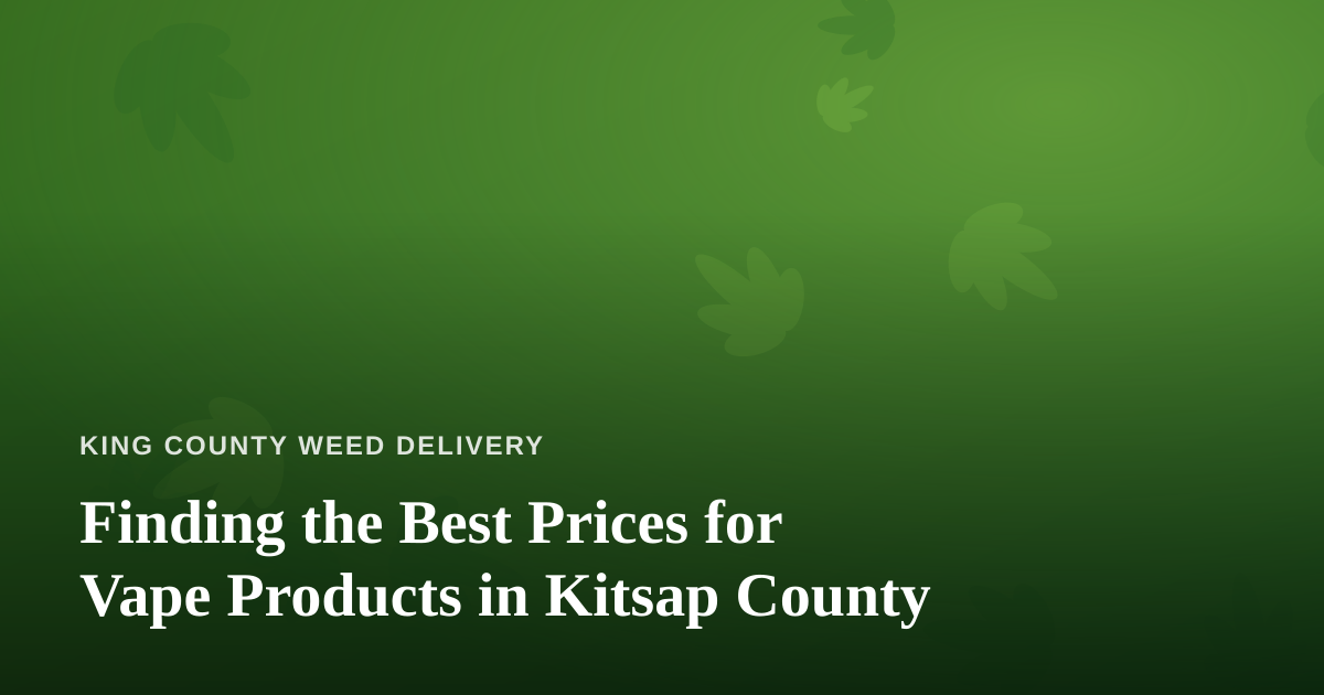 Finding the Best Prices for Vape Products in Kitsap County