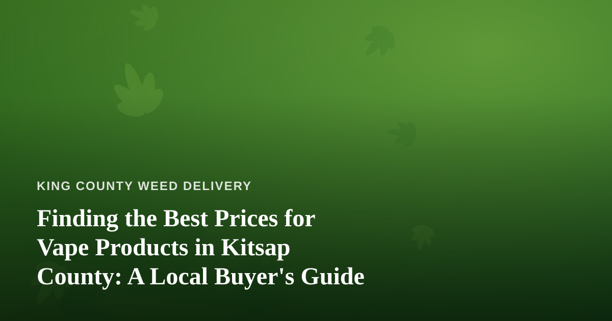 Finding the Best Prices for Vape Products in Kitsap County: A Local Buyer’s Guide