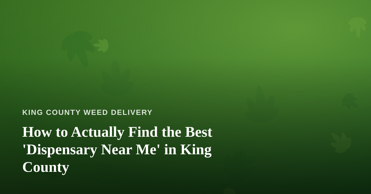 How to Actually Find the Best ‘Dispensary Near Me’ in King County