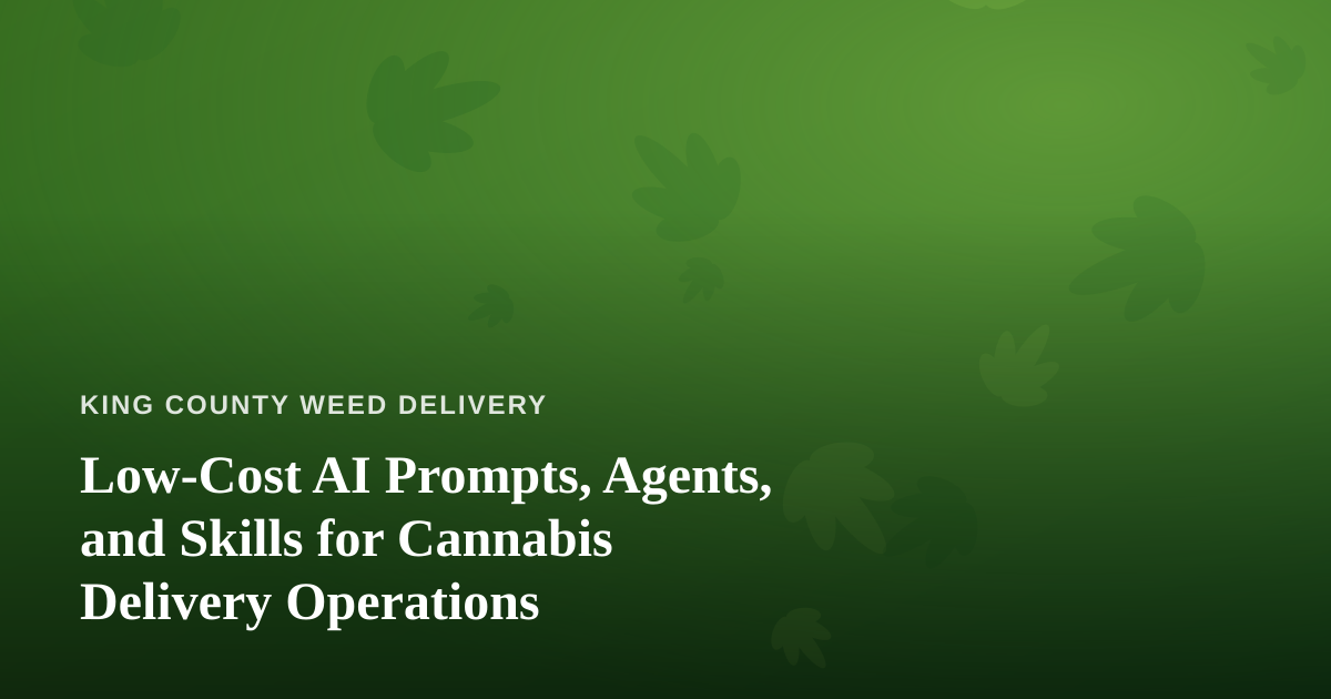 Low-Cost AI Prompts, Agents, and Skills for Cannabis Delivery Operations