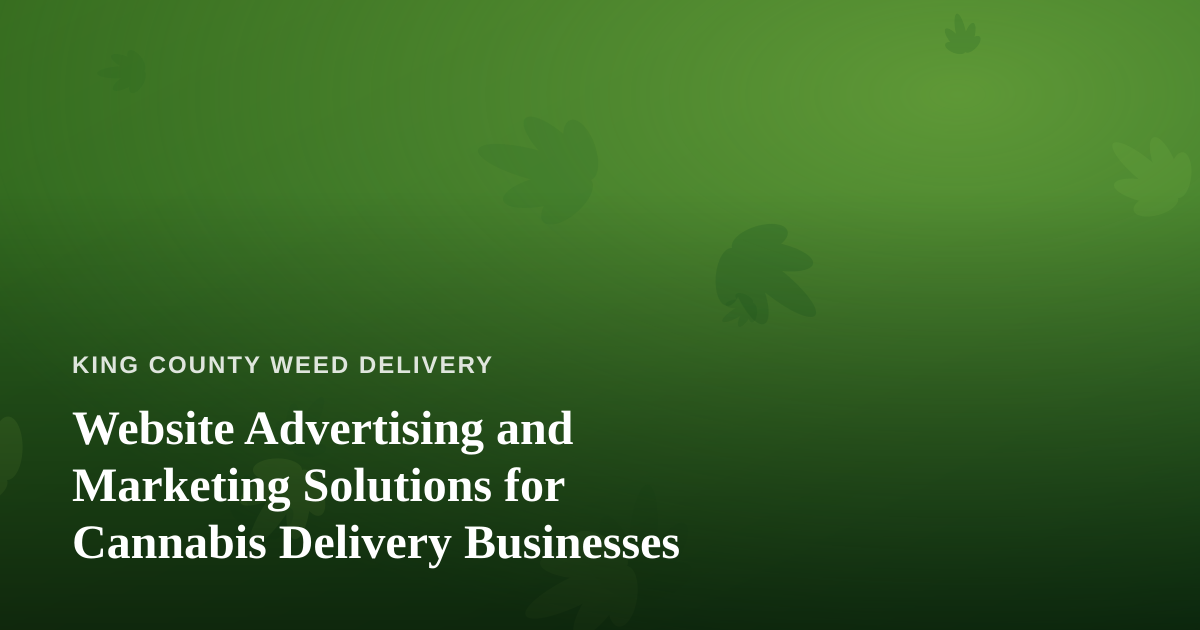 Website Advertising and Marketing Solutions for Cannabis Delivery Businesses