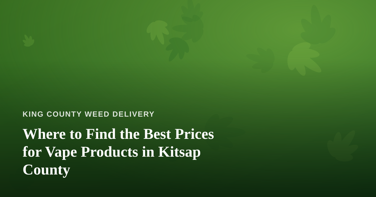 Where to Find the Best Prices for Vape Products in Kitsap County
