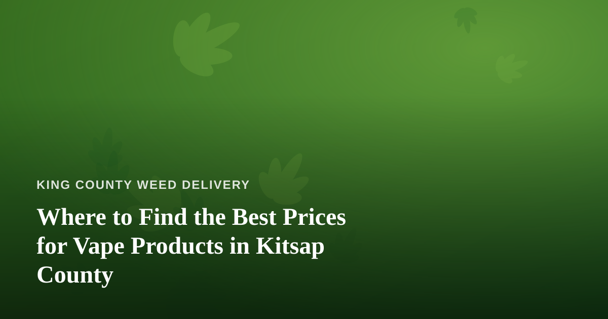 Where to Find the Best Prices for Vape Products in Kitsap County