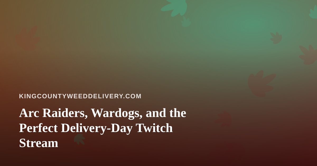 Arc Raiders, Wardogs, and the Perfect Delivery-Day Twitch Stream