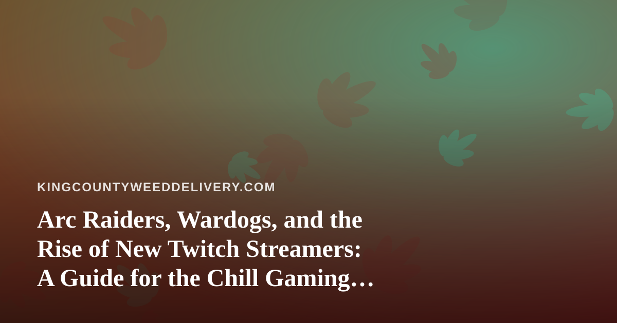 Arc Raiders, Wardogs, and the Rise of New Twitch Streamers: A Guide for the Chill Gaming Session