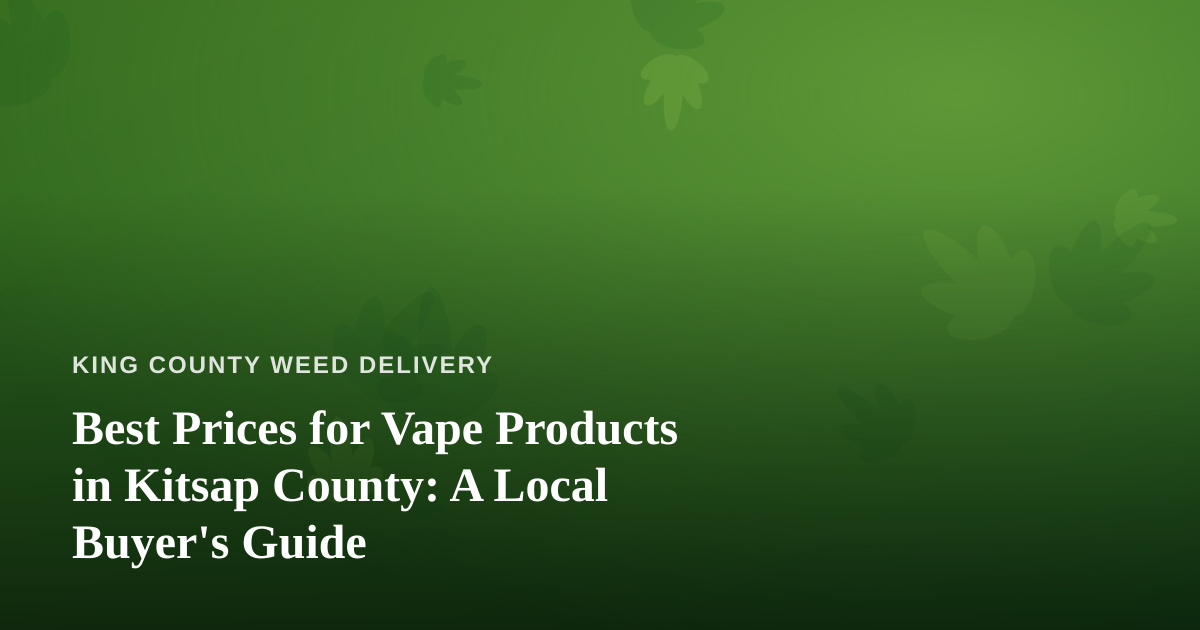 Best Prices for Vape Products in Kitsap County: A Local Buyer’s Guide