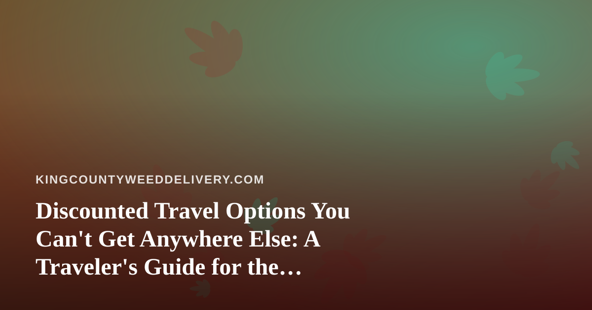 Discounted Travel Options You Can’t Get Anywhere Else: A Traveler’s Guide for the Cannabis-Curious