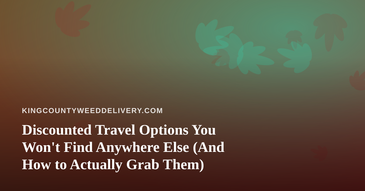 Discounted Travel Options You Won’t Find Anywhere Else (And How to Actually Grab Them)