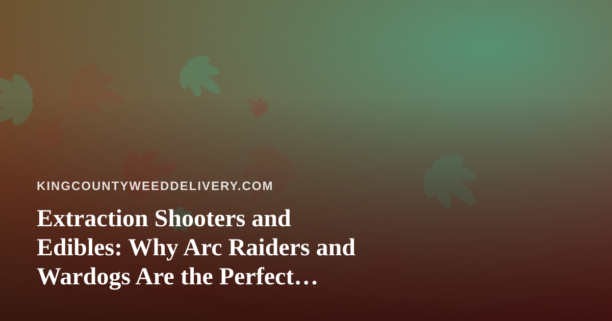Extraction Shooters and Edibles: Why Arc Raiders and Wardogs Are the Perfect Cannabis Delivery Night In