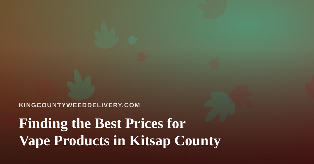 Finding the Best Prices for Vape Products in Kitsap County
