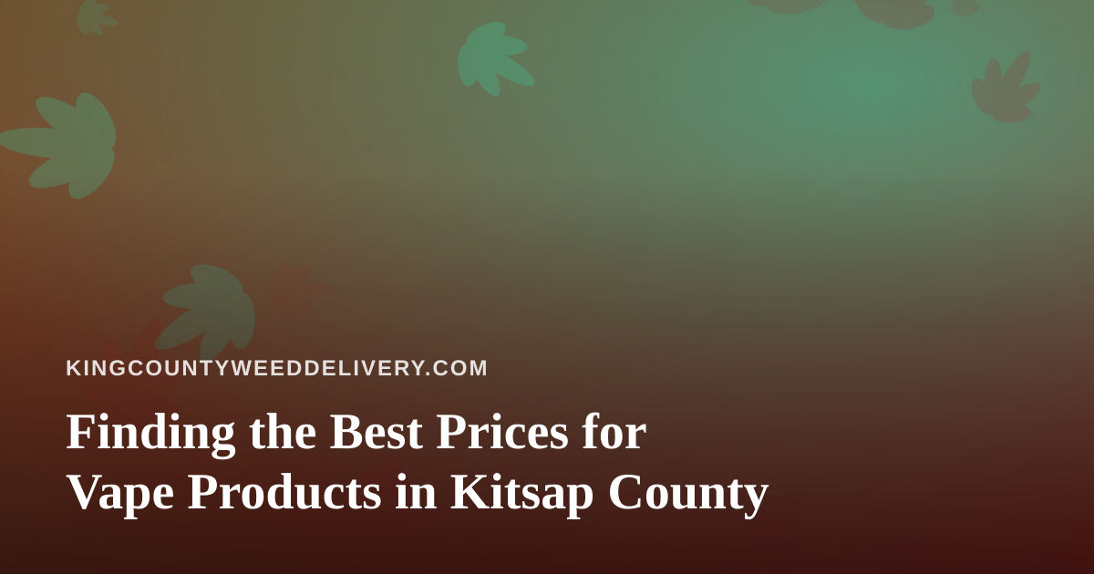 Finding the Best Prices for Vape Products in Kitsap County