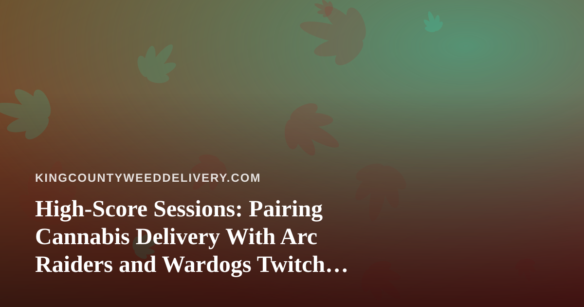 High-Score Sessions: Pairing Cannabis Delivery With Arc Raiders and Wardogs Twitch Streams
