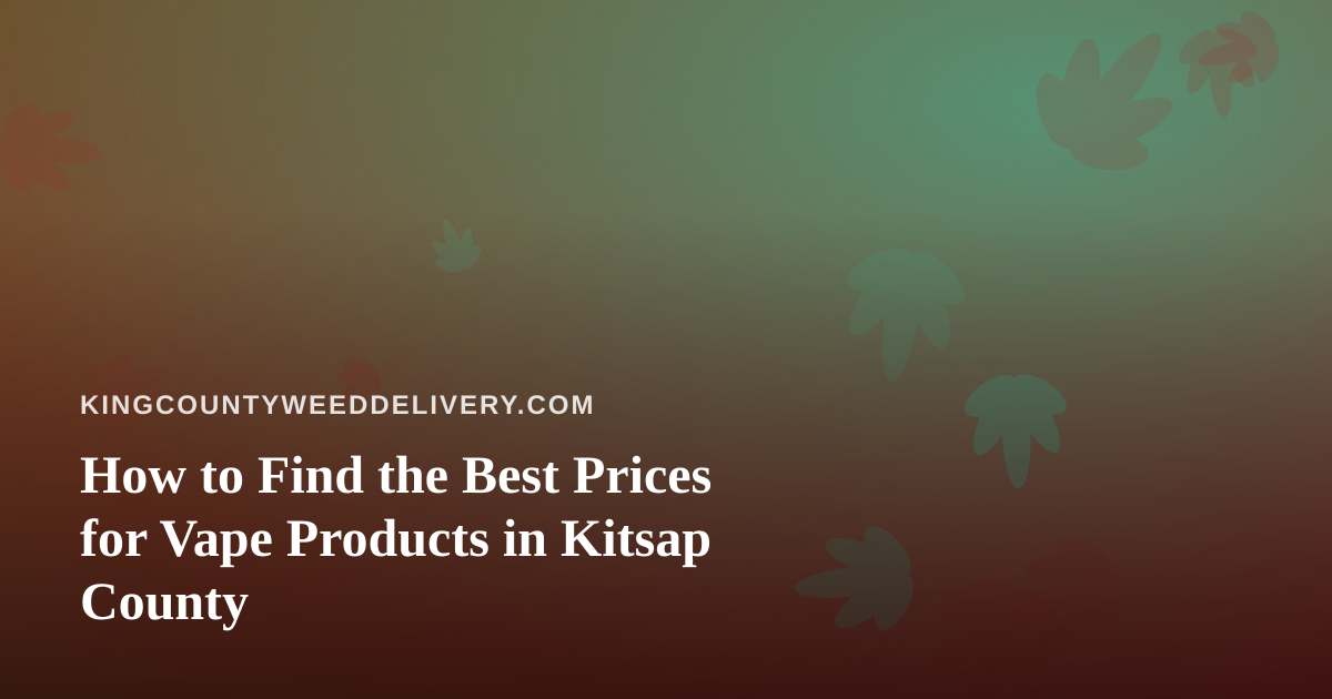 How to Find the Best Prices for Vape Products in Kitsap County