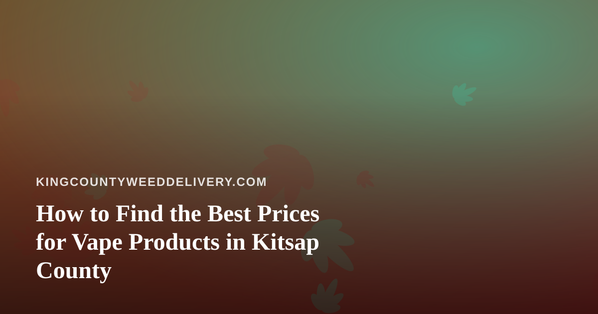 How to Find the Best Prices for Vape Products in Kitsap County