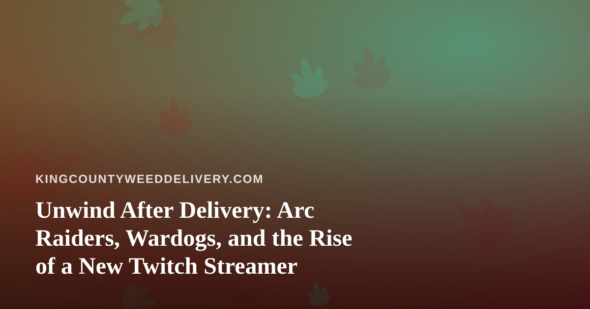 Unwind After Delivery: Arc Raiders, Wardogs, and the Rise of a New Twitch Streamer