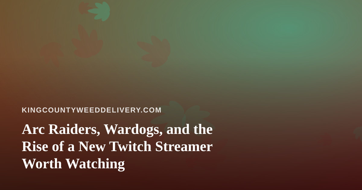 Arc Raiders, Wardogs, and the Rise of a New Twitch Streamer Worth Watching