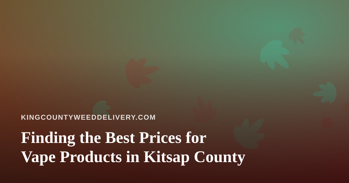 Finding the Best Prices for Vape Products in Kitsap County