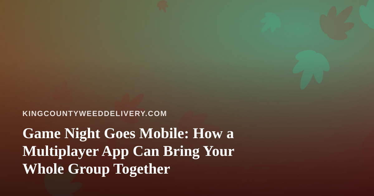 Game Night Goes Mobile: How a Multiplayer App Can Bring Your Whole Group Together