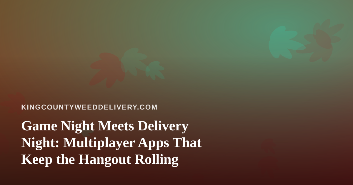 Game Night Meets Delivery Night: Multiplayer Apps That Keep the Hangout Rolling