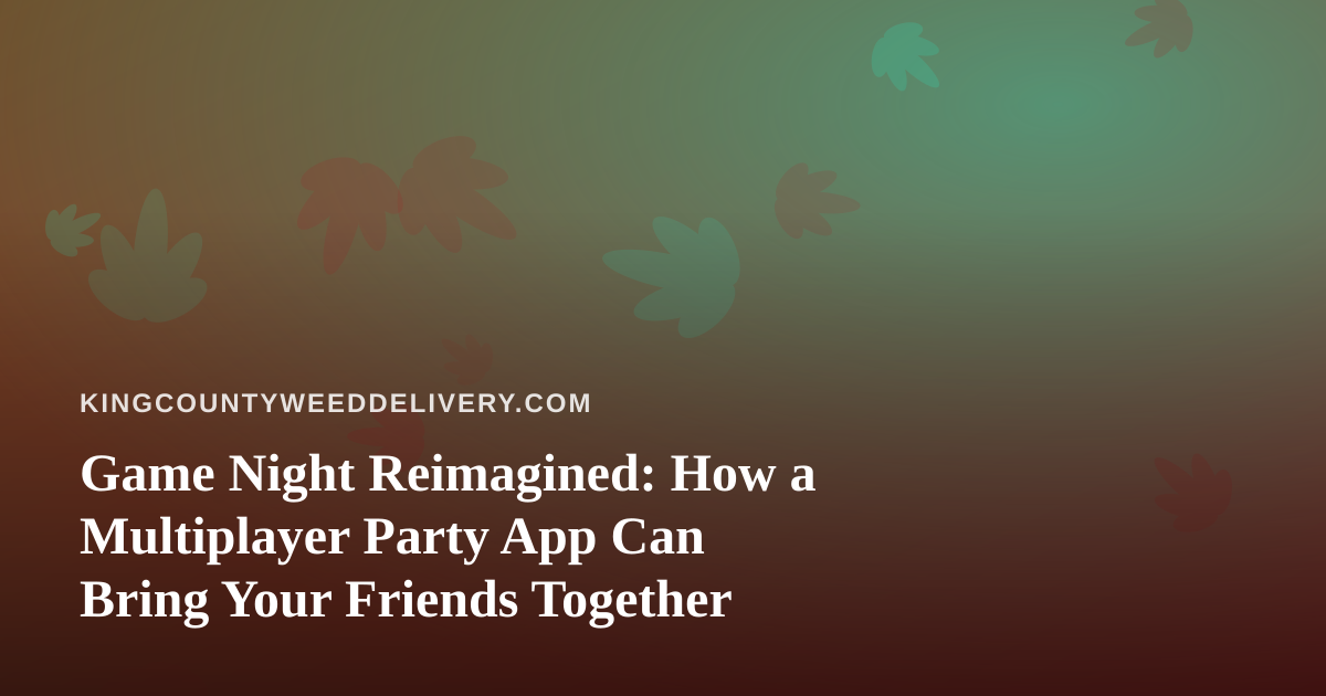 Game Night Reimagined: How a Multiplayer Party App Can Bring Your Friends Together