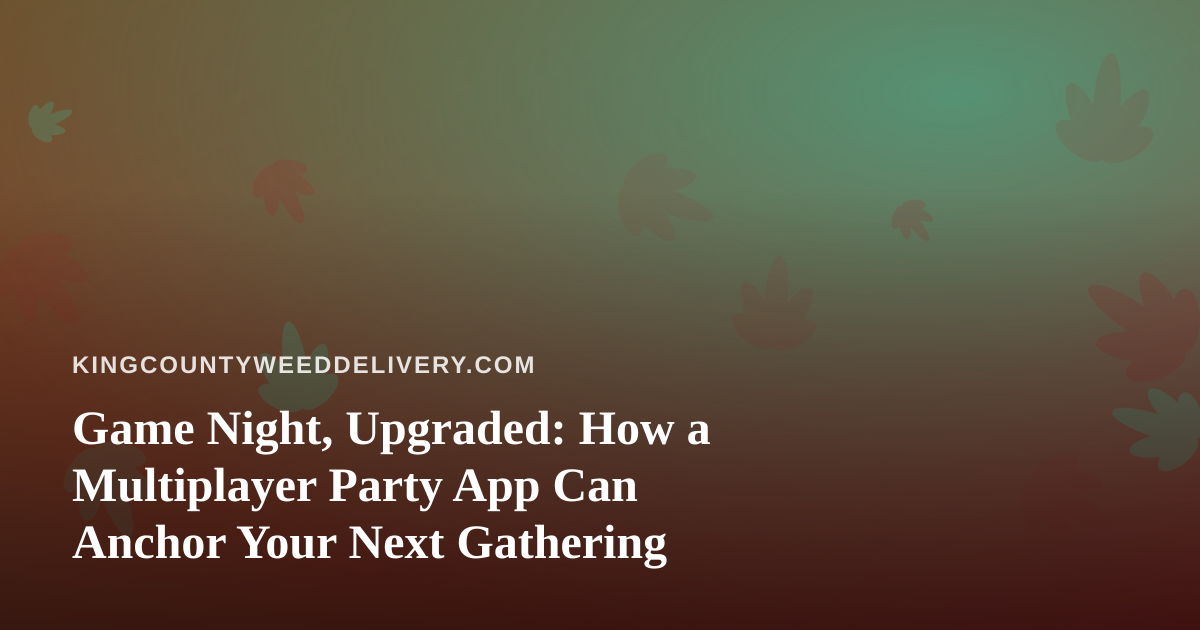 Game Night, Upgraded: How a Multiplayer Party App Can Anchor Your Next Gathering