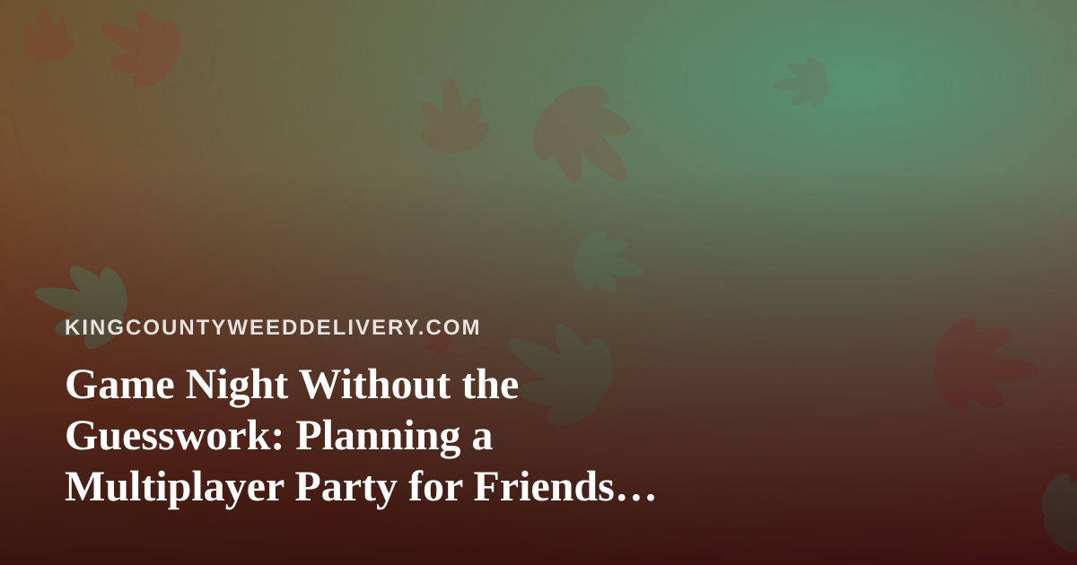 Game Night Without the Guesswork: Planning a Multiplayer Party for Friends in King County