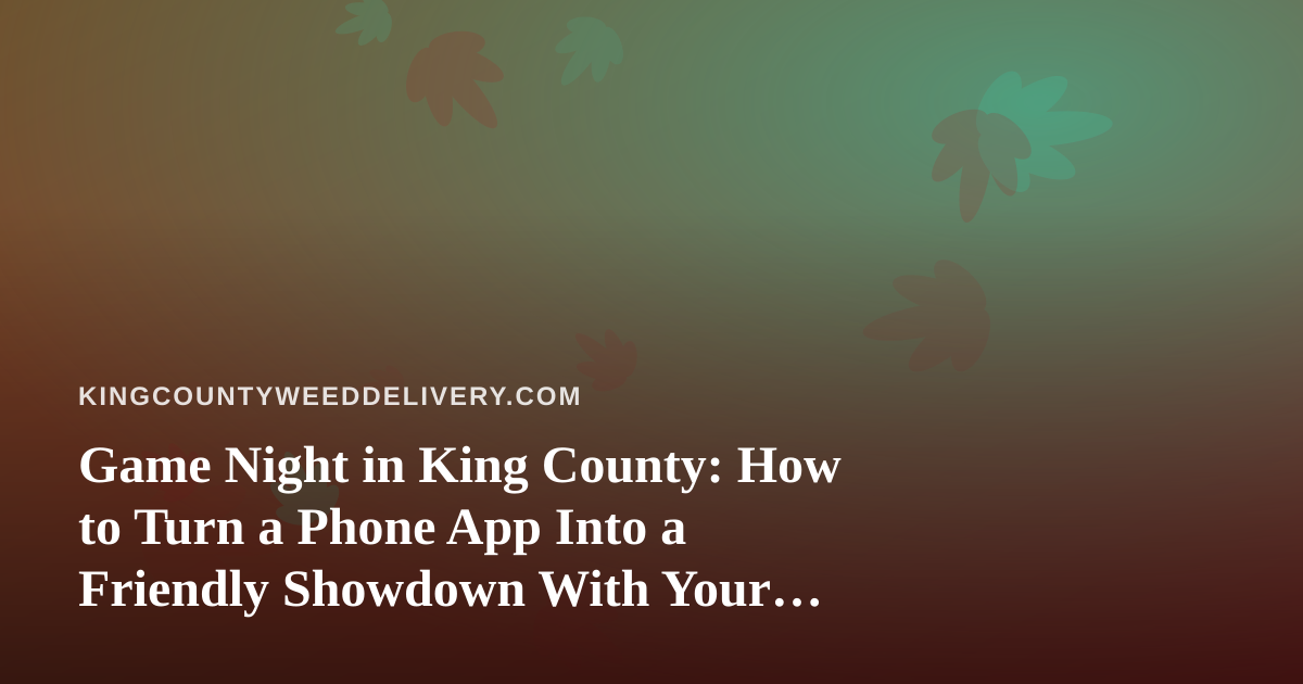 Game Night in King County: How to Turn a Phone App Into a Friendly Showdown With Your Crew