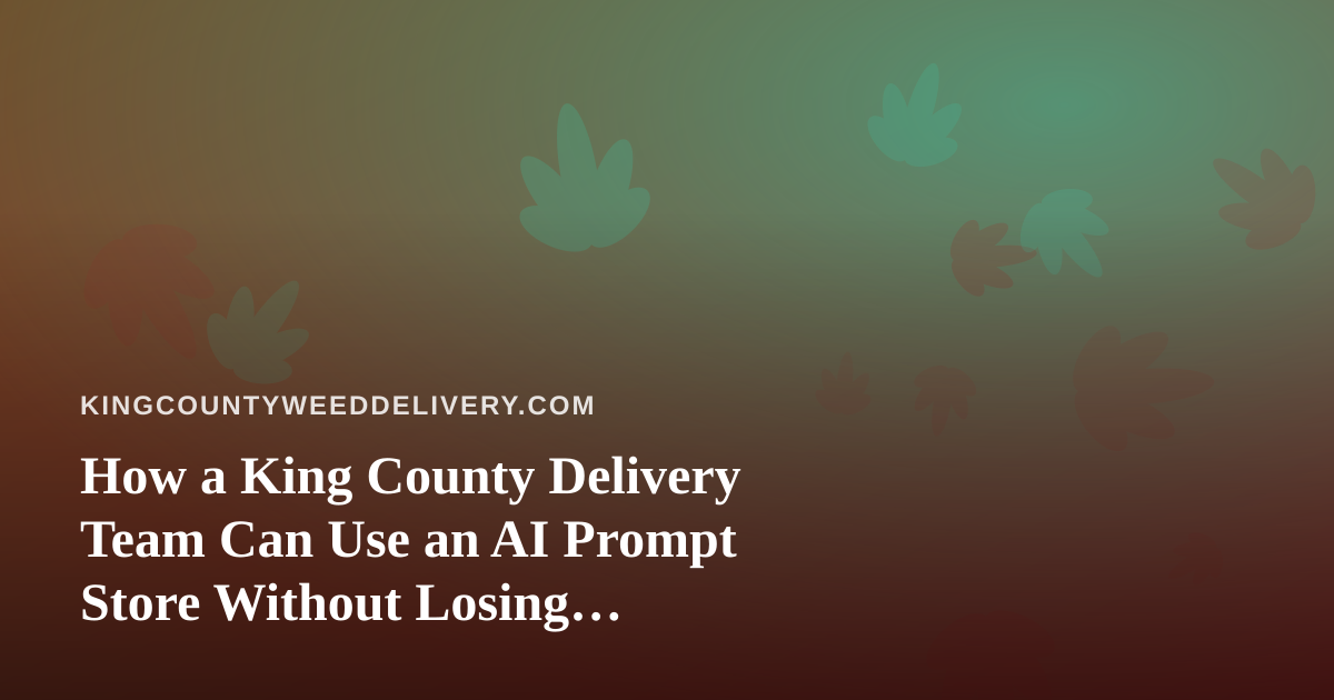 How a King County Delivery Team Can Use an AI Prompt Store Without Losing Compliance