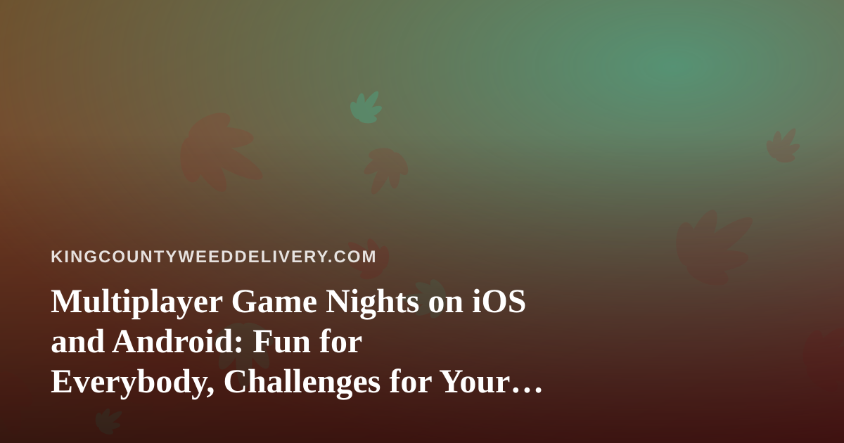 Multiplayer Game Nights on iOS and Android: Fun for Everybody, Challenges for Your Friends