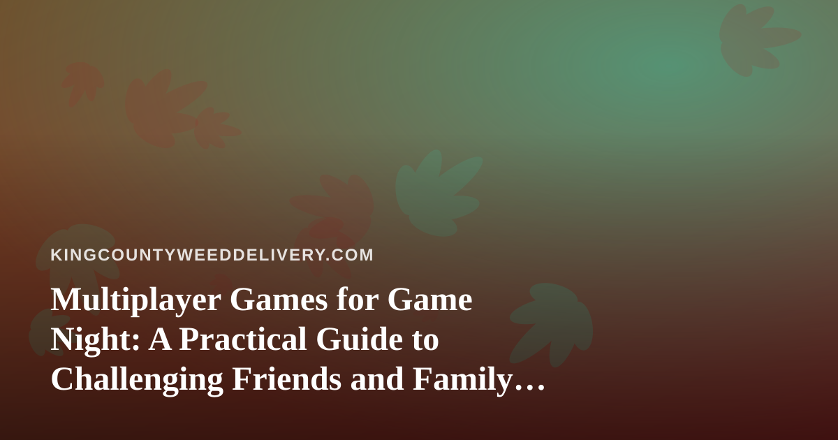 Multiplayer Games for Game Night: A Practical Guide to Challenging Friends and Family on iOS and Android