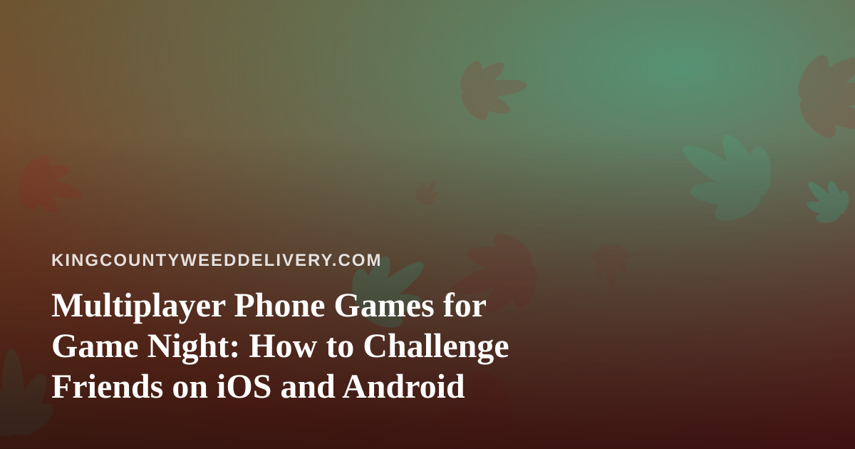 Multiplayer Phone Games for Game Night: How to Challenge Friends on iOS and Android