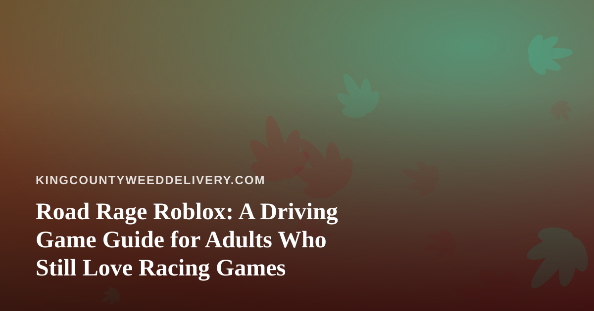 Road Rage Roblox: A Driving Game Guide for Adults Who Still Love Racing Games