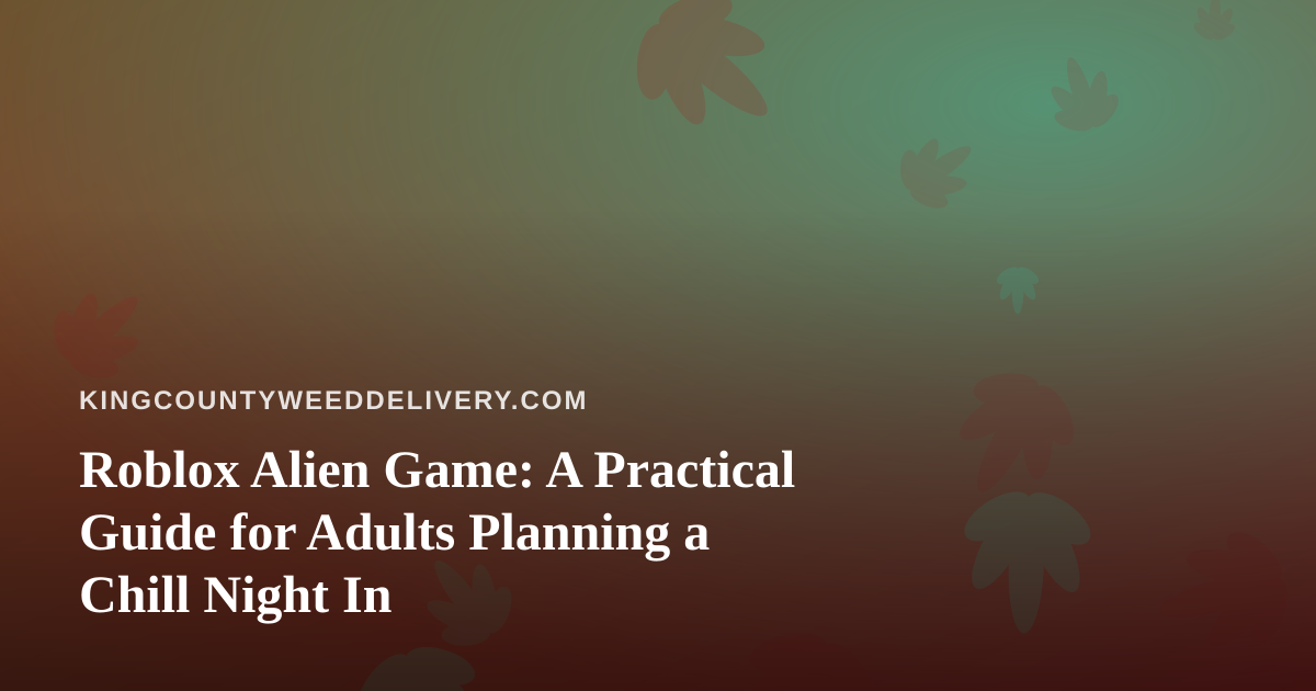 Roblox Alien Game: A Practical Guide for Adults Planning a Chill Night In