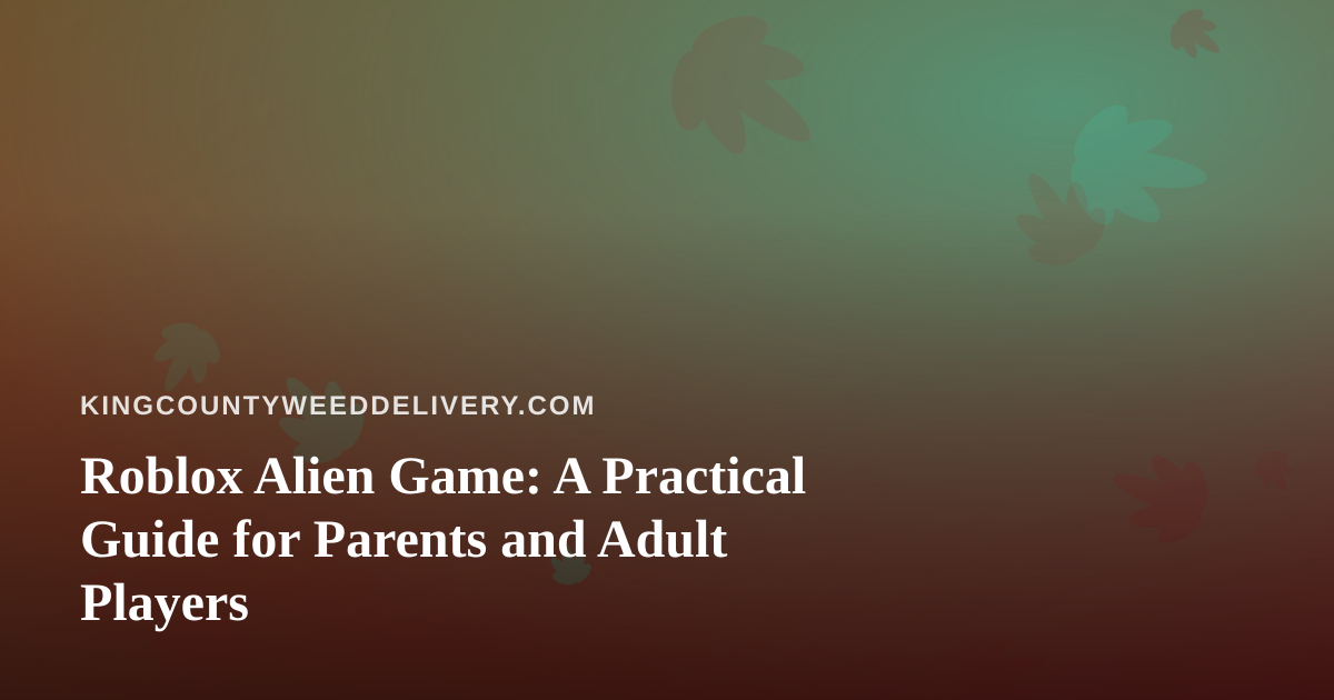 Roblox Alien Game: A Practical Guide for Parents and Adult Players