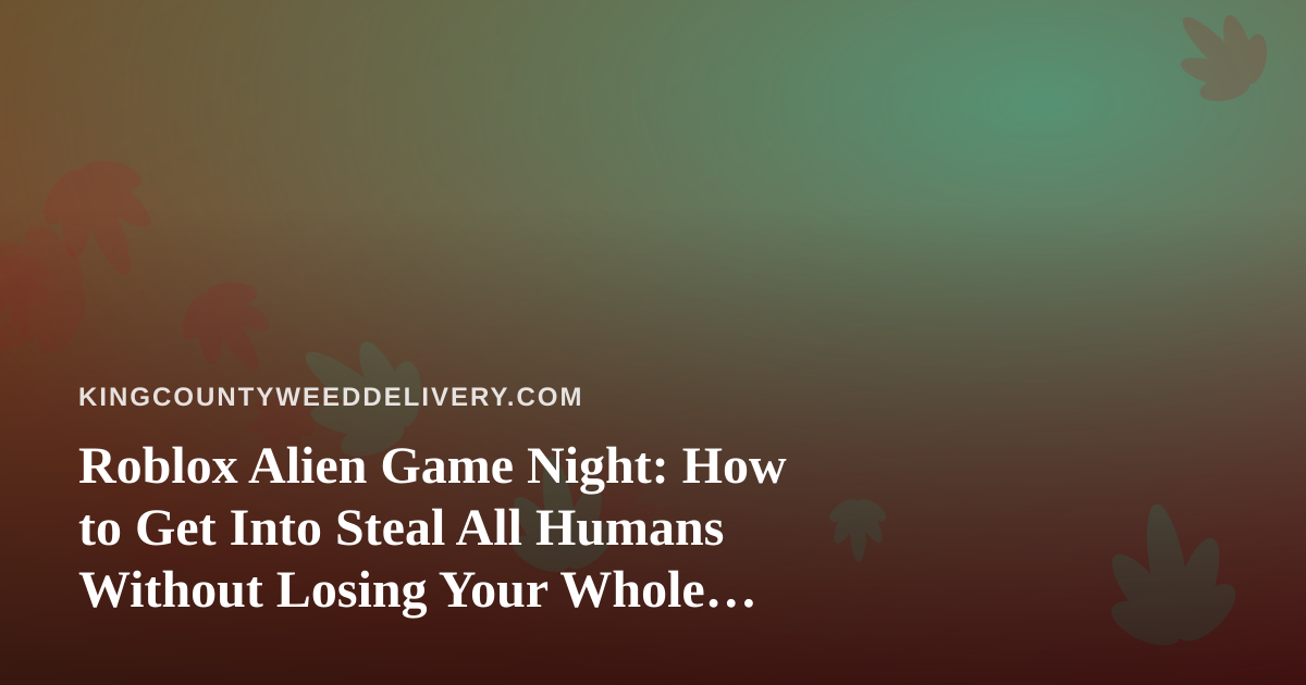 Roblox Alien Game Night: How to Get Into Steal All Humans Without Losing Your Whole Evening