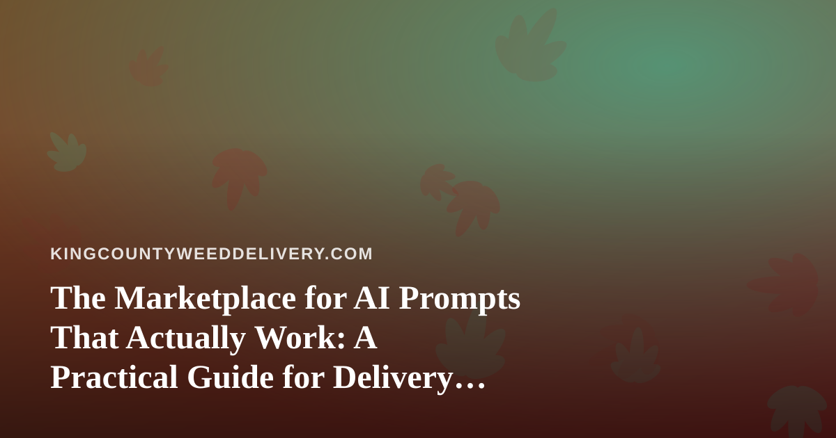 The Marketplace for AI Prompts That Actually Work: A Practical Guide for Delivery Operators