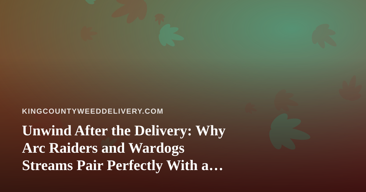 Unwind After the Delivery: Why Arc Raiders and Wardogs Streams Pair Perfectly With a Chill Evening